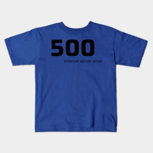 500 Internal Server Error Kids T-Shirt